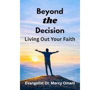 Beyond The Decision: Living Out Your Faith: A Guide for New Believers in Christ