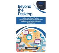 Beyond the Desktop: Mastering Cross-Platform Application Development Using Python, C#, and Agile Methodologies