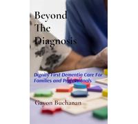 Beyond the Diagnosis: Dignity-First Dementia Care for Families & Professionals