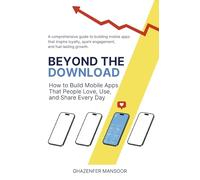 Beyond the Download: How to Build Mobile Apps That People Love, Use, and Share Every Day