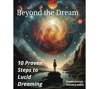 Beyond the Dream: 10 Proven Steps to Lucid Dreaming