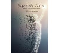 Beyond the Echoes: Healing from Narcissistic Abuse