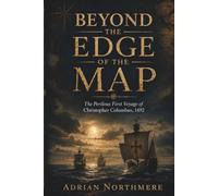 BEYOND THE EDGE OF THE MAP: The Perilous First Voyage of Christopher Columbus, 1492