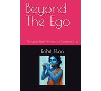 Beyond The Ego: The Upanishads' Wisdom For Meaningful Life