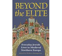 Beyond the Elite: Everyday Jewish Lives in Medieval Northern Europe