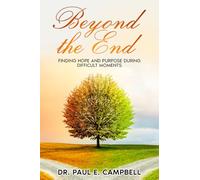 Beyond the End: Finding Hope And Purpose During Difficult Moments