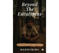 Beyond the Eucalyptus: A Collection of Short Stories