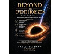 Beyond the Event Horizon: From Hawking Radiation to Other Energy Extractions from Black Holes: Vol 1