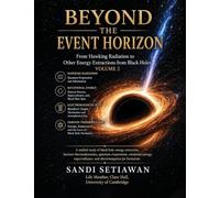 Beyond the Event Horizon: From Hawking Radiation to Other Energy Extractions from Black Holes: Vol 2