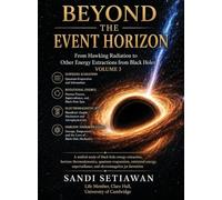 Beyond the Event Horizon: From Hawking Radiation to Other Energy Extractions from Black Holes: Vol 3