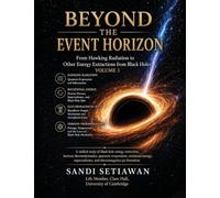 Beyond the Event Horizon: From Hawking Radiation to Other Energy Extractions from Black Holes: Vol 3