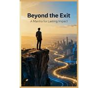 Beyond The Exit: A Mantra Of Lasting Impact