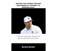 BEYOND THE FAIRWAY BRYSON DECHAMBEAU'S JOURNEY TO REDEFINE GOLF