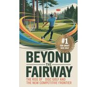 Beyond the Fairway: The Rise of Disc Golf and the New Competitive Frontier