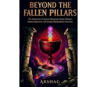 Beyond the Fallen Pillars: The Alchemist’s Protocol: Mastering Zodiac Wisdom, Chakra Alignment, and Energy Manipulation Exercises.