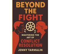 Beyond the Fight: Mastering the Art of Conflict Resolution