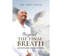 BEYOND THE FINAL BREATH: My Return From Heaven