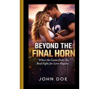 BEYOND THE FINAL HORN: When the Game Ends, the Real Fight for Love Begins.