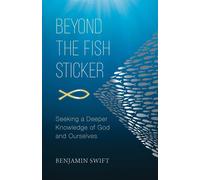 Beyond the Fish Sticker: Seeking a Deeper Knowledge of God and Ourselves -...
