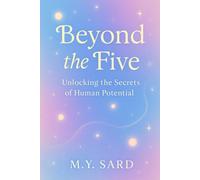 BEYOND THE FIVE: Unlocking the Secrets of Human Potential
