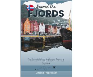 Beyond the fjords: The essential guide to Bergen, Tromso & Svalbard