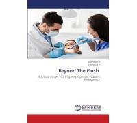 Beyond The Flush: A Critical Insight Into Irrigating Agents In Pediatric Endodontics