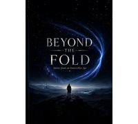 Beyond the Fold - Collectors Edition: ""A Through the Fold" Collection from an Interstellar Age" Vol. I-II