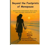 Beyond the Footprints of Menopause: Redefining Confidence, Self-love, And The Best Version of You