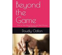 Beyond the Game: How to Stop Being Moved and Start Moving with Intention