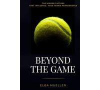 BEYOND THE GAME: The Hidden Factors That Influence Your Tennis Performance