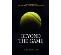BEYOND THE GAME: The Hidden Factors That Influence Your Tennis Performance