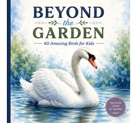 BEYOND THE GARDEN: 40 Amazing Birds for Kids