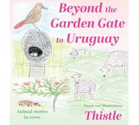 Beyond the Garden Gate to Uruguay: Animal stories in verse