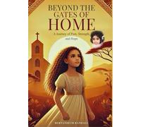 Beyond The Gates of Home: Biography : A Journey of Pain, Strength and Hope