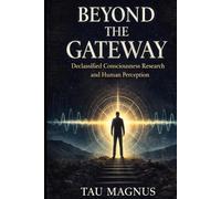 Beyond the Gateway: Declassified Consciousness Research, Hemispheric Synchronization, and Advanced Explorations in Human Perception
