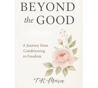 Beyond the Good: A Journey from Conditioning to Freedom