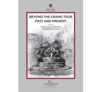 Beyond the Grand tour: past and present - Lollobrigida C. (cur.); Riccardo...