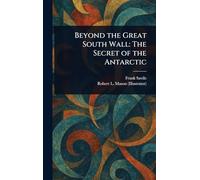 Beyond the Great South Wall: The Secret of the Antarctic