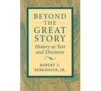 Beyond the Great Story: History as Text and Discourse
