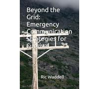 Beyond the Grid: Emergency Communication Strategies for Survival