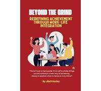 Beyond the Grind: Redefining Achievement Through Work-Life Integration
