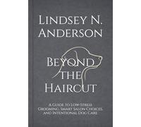 Beyond the Haircut: A Guide to Low-Stress Grooming, Smart Salon Choices, and Intentional Dog Care