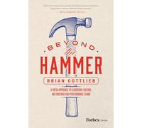 Beyond the Hammer: A Fresh Approach to Leadership, Culture, and Building High-Performance Teams