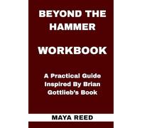 Beyond the Hammer Workbook: A Practical Guide Inspired By Brian Gottlieb’s Book
