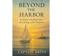 Beyond the Harbour:: A Sailor’s Reflections on Living with Purpose