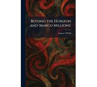 Beyond the Horizon and 'Marco Millions'