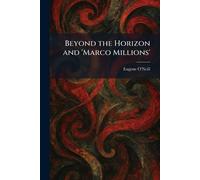 Beyond the Horizon and 'Marco Millions'