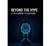 Beyond The Hype: Ai As A Mirror To Your Mind