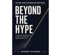 BEYOND THE HYPE The SIGNAL Method for Making Real Money Online: A No-Nonsense, Step-by-Step Guide for Beginners and Side Hustlers Ready to Build Real Income