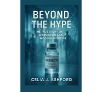 Beyond the Hype: The True Story of Ivermectin and Modern Medicine